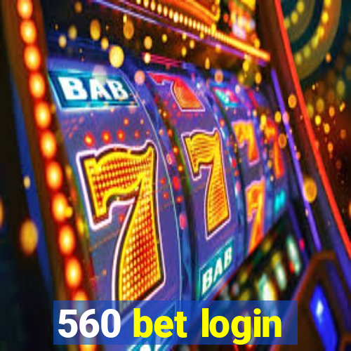 560 bet login